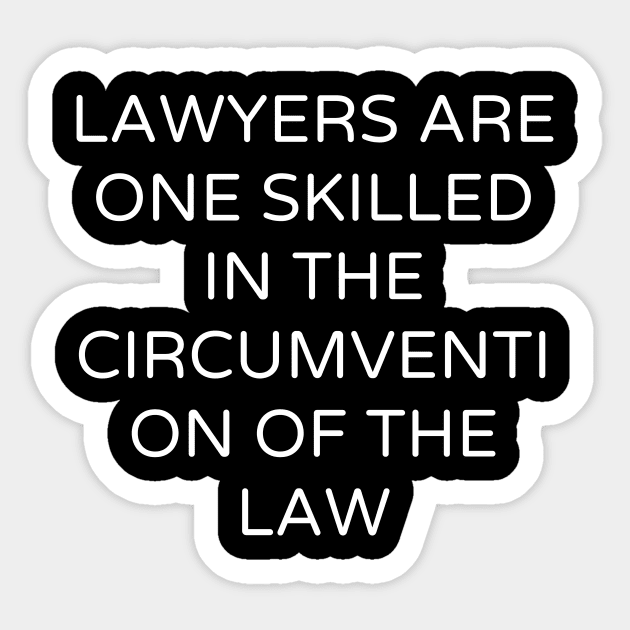 Lawyers are One skilled in the circumvention of the law Sticker by Word and Saying